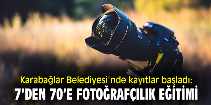Karabağlar Belediyesi’nde kayıtlar başladı: 7’den 70’e fotoğrafçılık eğitimi