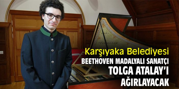 Karşıyaka Belediyesi, Beethoven Madalyalı sanatçı Tolga Atalay'ı ağırlayacak