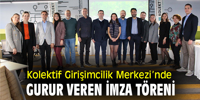 Kolektif Girişimcilik Merkezi’nde gurur veren imza töreni