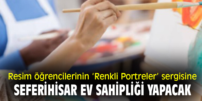 Resim öğrencilerinin ‘Renkli Portreler’ sergisine Seferihisar ev sahipliği yapacak