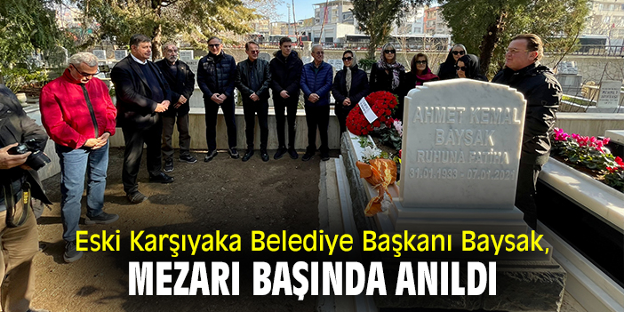 Eski Karşıyaka Belediye Başkanı Baysak, mezarı başında anıldı
