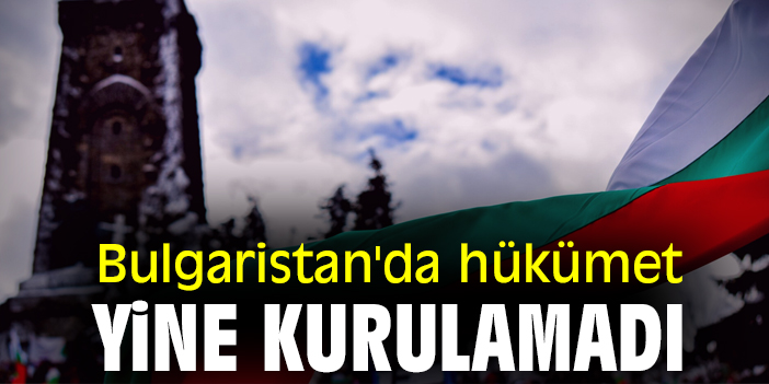 Bulgaristan'da hükümet yine kurulamadı