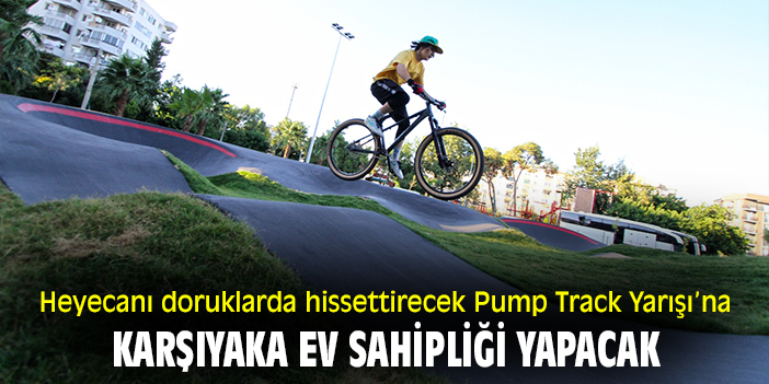 Heyecanı doruklarda hissettirecek Pump Track Yarışı’na, Karşıyaka ev sahipliği yapacak