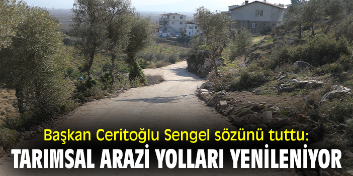 Başkan Ceritoğlu Sengel sözünü tuttu: Tarımsal arazi yolları yenileniyor