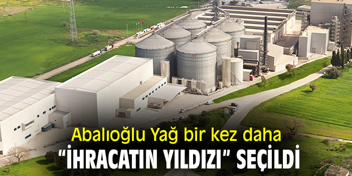 Abalıoğlu Yağ bir kez daha “ihracatın yıldızı” seçildi