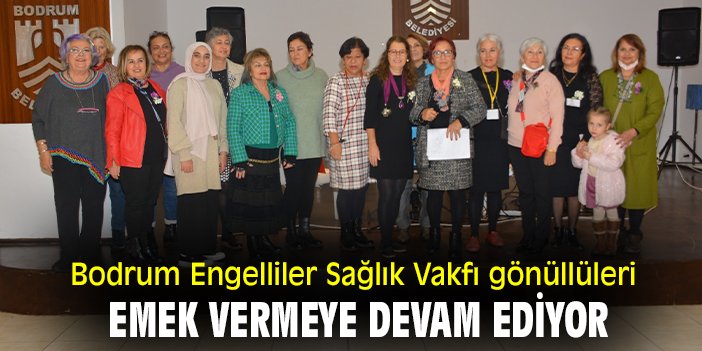 Bodrum Engelliler Sağlık Vakfı gönüllülerin emek vermeye devam ediyor