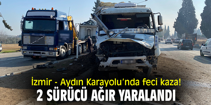 İzmir - Aydın Karayolu’nda feci kaza! 2 sürücü ağır yaralandı