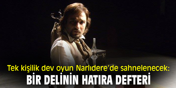 Tek kişilik dev oyun Narlıdere’de sahnelenecek: Bir Delinin Hatıra Defteri