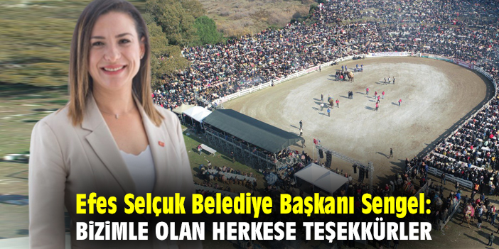 Efes Selçuk Belediye Başkanı Sengel: Bizimle olan herkese teşekkürler