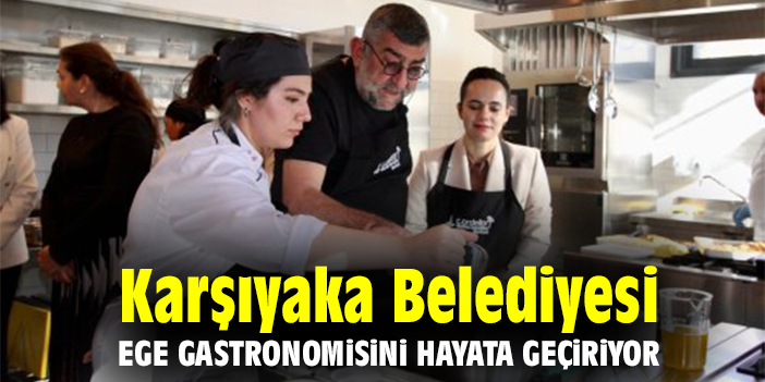 Karşıyaka Belediyesi Ege Gastronomisini hayata geçiriyor