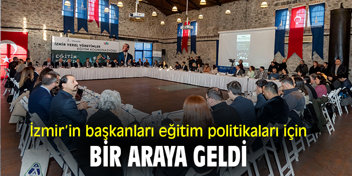 İzmir’in başkanları eğitim politikaları için bir araya geldi