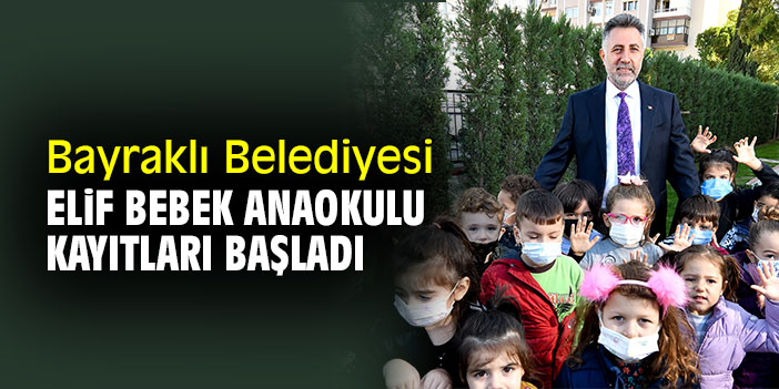 Bayraklı Belediyesi, Elif Bebek Anaokulu kayıtları başladı