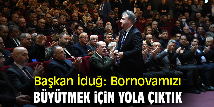 Başkan İduğ: Bornovamızı büyütmek için yola çıktık