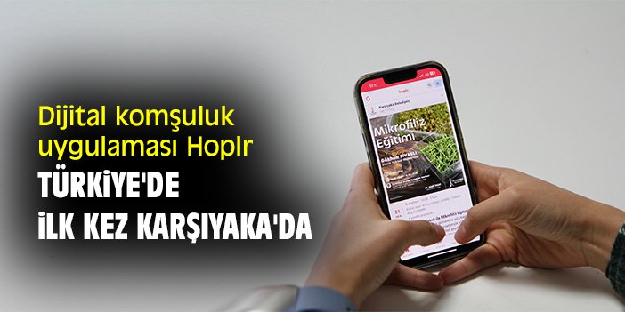 Dijital komşuluk uygulaması Hoplr, Türkiye'de ilk kez Karşıyaka'da