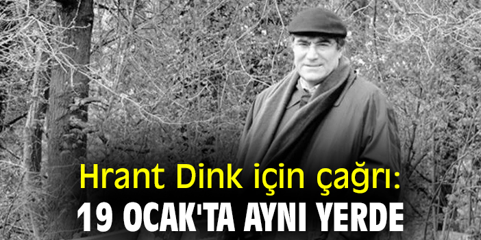 Hrant Dink için çağrı: 19 Ocak'ta aynı yerde