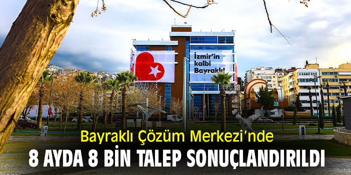 Bayraklı Çözüm Merkezi'nde 8 ayda 8 bin talep sonuçlandırıldı
