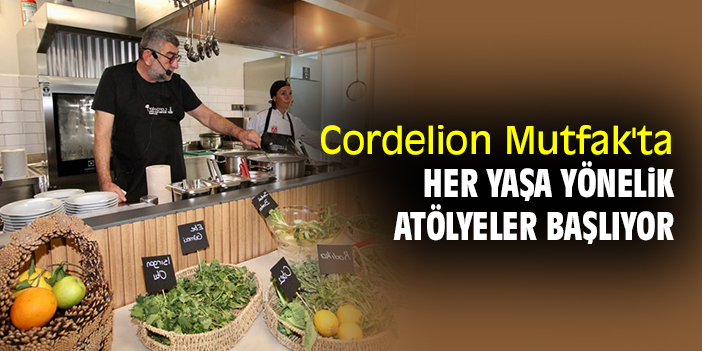 Cordelion Mutfak'ta her yaşa yönelik atölyeler başlıyor