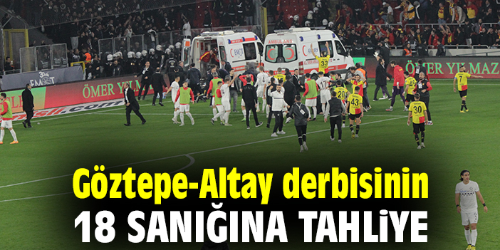 Göztepe-Altay derbisinin 18 sanığına tahliye