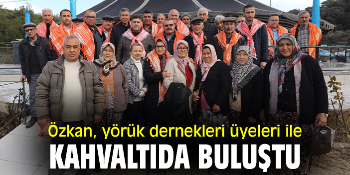 Özkan, yörük dernekleri üyeleri ile kahvaltıda buluştu