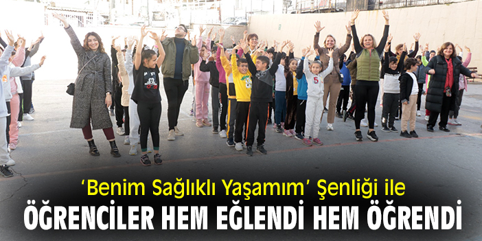 'Benim Sağlıklı Yaşamım’ Şenliği ile öğrenciler hem eğlendi hem öğrendi