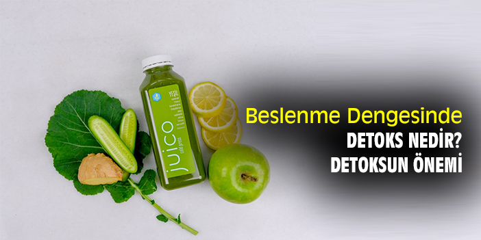 Beslenme Dengesinde Detoks Nedir? Detoksun Önemi