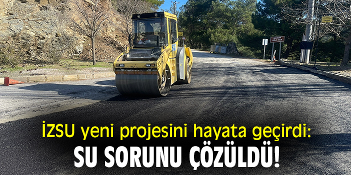 İZSU yeni projesini hayata geçirdi: Su sorunu çözüldü!