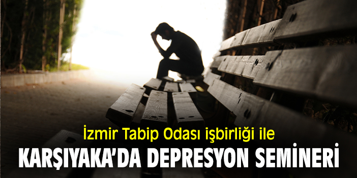 İzmir Tabip Odası işbirliği ile Karşıyaka’da depresyon semineri