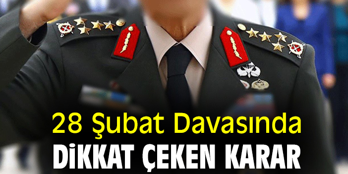 28 Şubat Davasında dikkat çeken karar