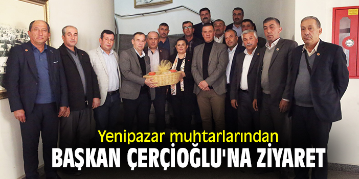 Yenipazar muhtarlarından Başkan Çerçioğlu'na ziyaret