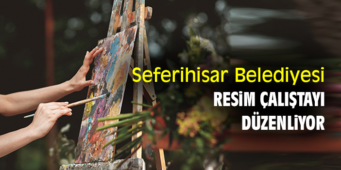Seferihisar Belediyesi Resim Çalıştayı düzenliyor