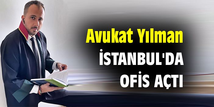Avukat Yılman, İstanbul'da ofis açtı