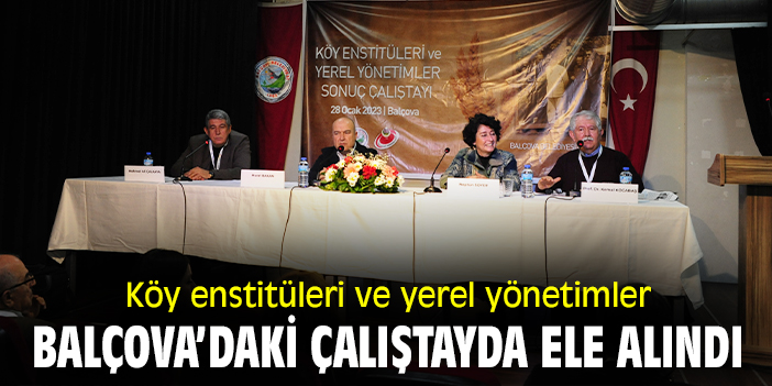 Köy enstitüleri ve yerel yönetimler Balçova’daki çalıştayda ele alındı