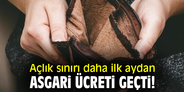 Açlık sınırı daha ilk aydan asgari ücreti geçti!