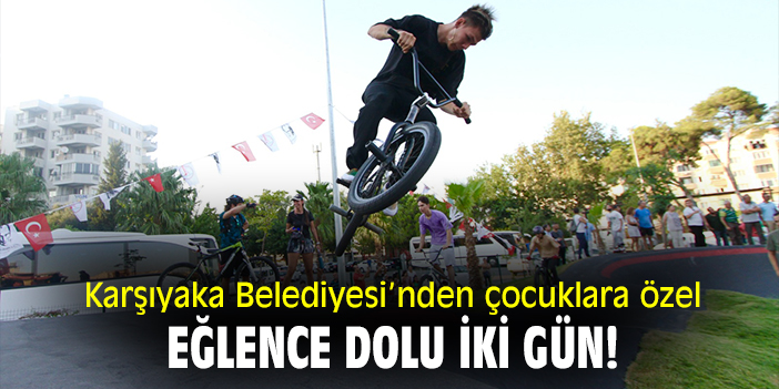 Karşıyaka Belediyesi’nden çocuklara özel eğlence dolu iki gün!