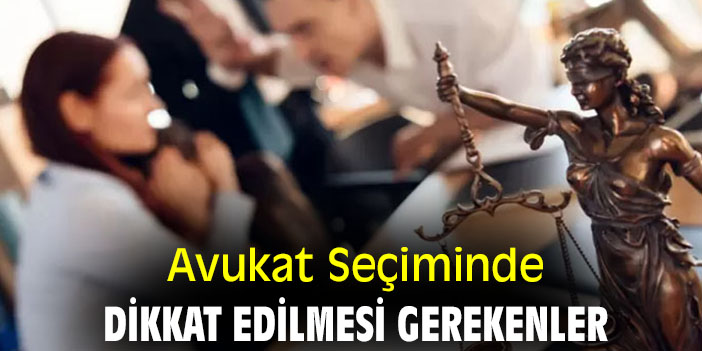 Avukat Seçiminde Dikkat Edilmesi Gerekenler