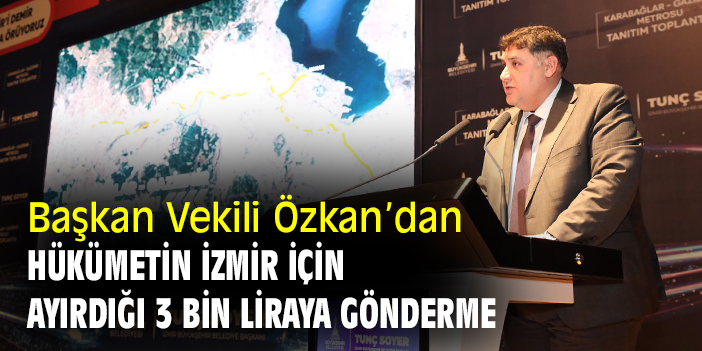 Başkan Vekili Özkan’dan hükümetin İzmir için ayırdığı 3 bin liraya gönderme