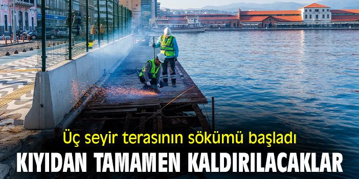 Üç seyir terasının sökümü başladı: Kıyıdan tamamen kaldırılacaklar