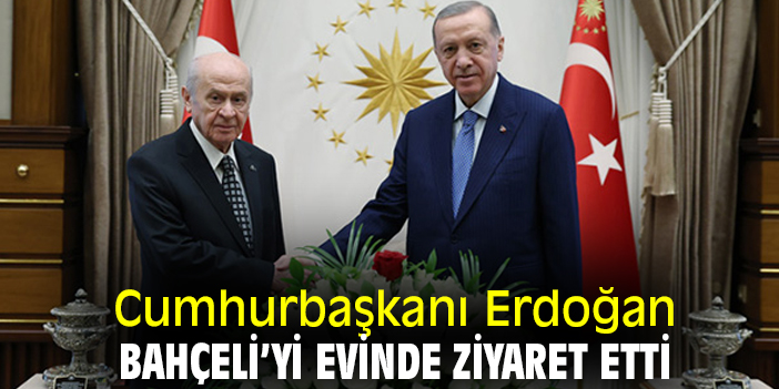 Cumhurbaşkanı Erdoğan, Bahçeli’yi evinde ziyaret etti
