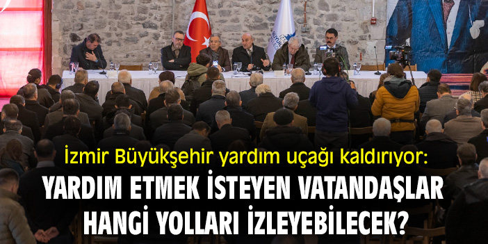 İzmir Büyükşehir yardım uçağı kaldırıyor: Yardım etmek isteyen vatandaşlar hangi yolları izleyebilecek?