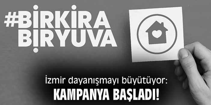 İzmir dayanışmayı büyütüyor: Bir kira bir yuva kampanyası başladı