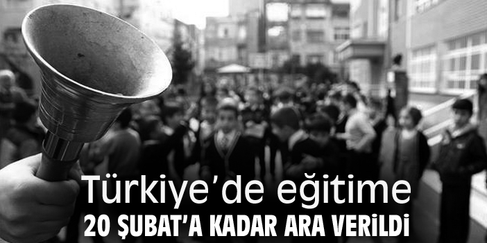 Türkiye’de eğitime 20 Şubat’a kadar ara verildi