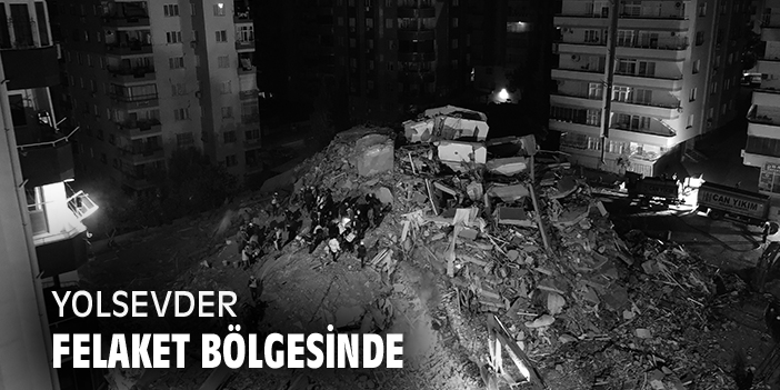 YOLSEVDER, felaket bölgesinde