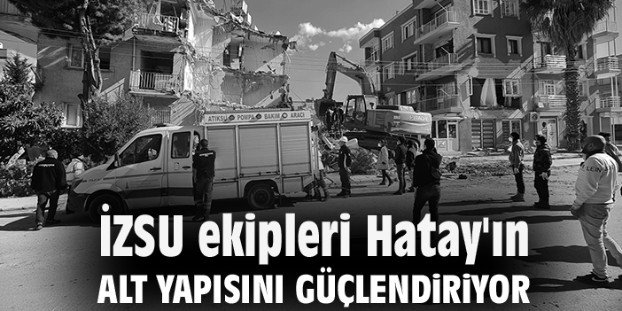 İZSU ekipleri Hatay'ın alt yapısını güçlendiriyor