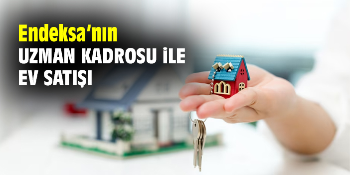 Endeksa’nın Uzman Kadrosu ile Ev Satışı