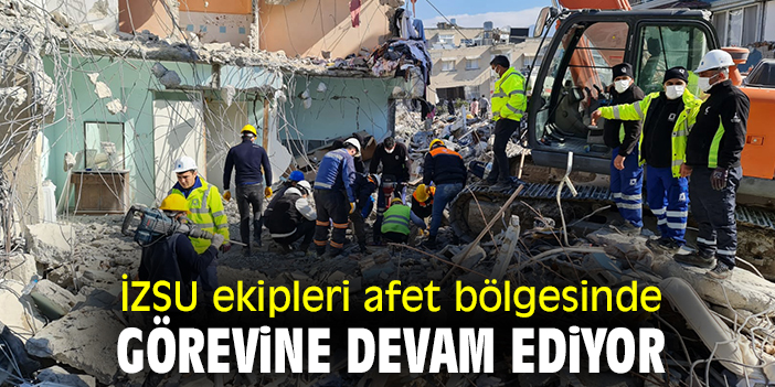 İZSU ekipleri afet bölgesinde görevine devam ediyor