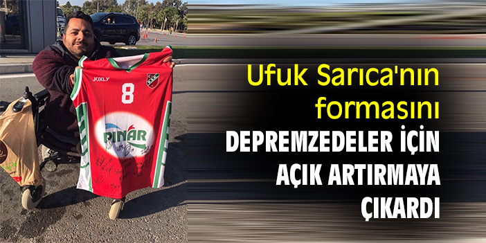 Ufuk Sarıca'nın formasını depremzedeler için açık artırmaya çıkardı