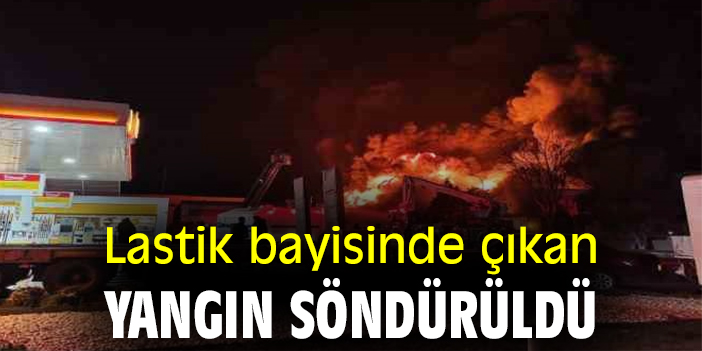 Lastik bayisinde çıkan yangın söndürüldü