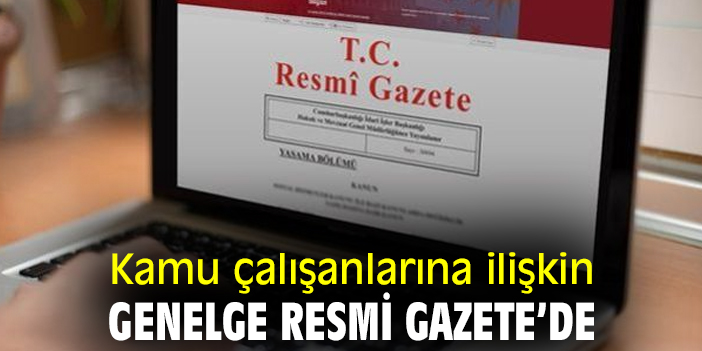Kamu çalışanlarına ilişkin genelge Resmi Gazete’de