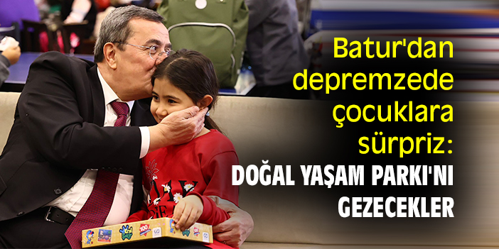 Batur'dan depremzede çocuklara sürpriz: Doğal Yaşam Parkı'nı gezecekler