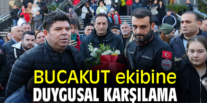 BUCAKUT ekibine duygusal karşılama